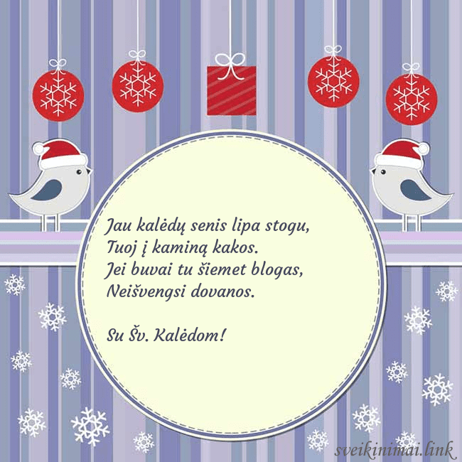 Atvirukas su kalėdiniais paukšteliais Jau kalėdų senis lipa stogu,
Tuoj į kaminą kakos.
Atvirukas su kalėdiniais paukšteliais