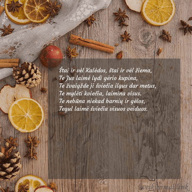 Kalėdomis kvepiantis atvirukas Štai ir vėl Kalėdos, štai ir vėl žiema,
Te Jus lai Kalėdomis kvepiantis atvirukas
