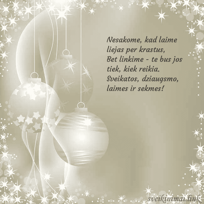Atvirukas su kalėdiniais eglutės žaisliukais Nesakome, kad laime liejas per krastus,
Bet linkim Atvirukas su kalėdiniais eglutės žaisliukais