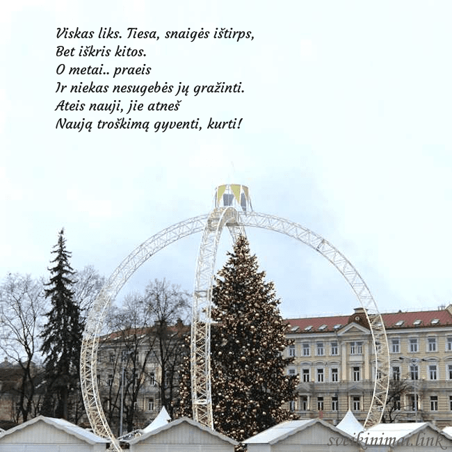 Kalėdos Vilniuje 2024 Viskas liks. Tiesa, snaigės ištirps,
Bet iškris ki Kalėdos Vilniuje 2024