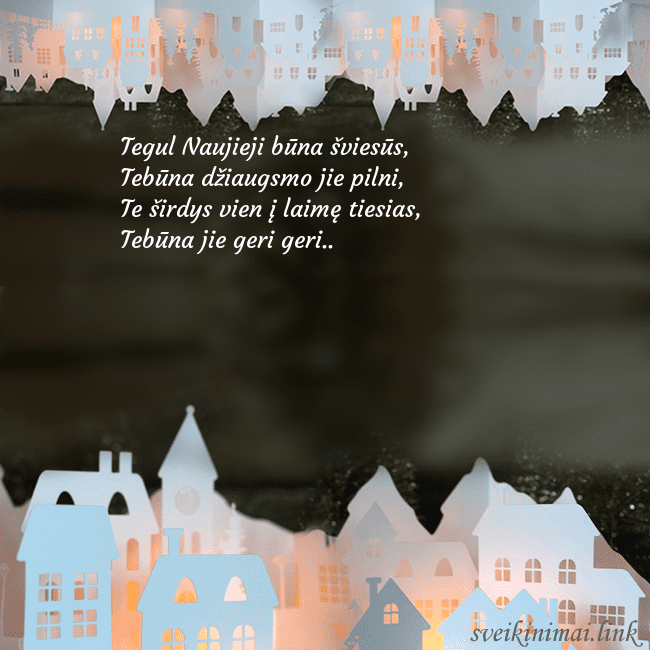 Naujametinė naktis Tegul Naujieji būna šviesūs,
Tebūna džiaugsmo jie Naujametinė naktis