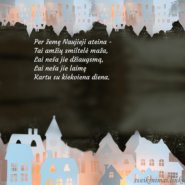 Naujametinė naktis Per žemę Naujieji ateina -
Tai amžių smiltelė maž Naujametinė naktis