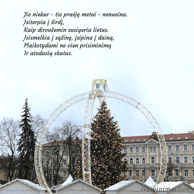 Kalėdos Vilniuje 2024 Jie niekur - tie praėję metai - nenueina.
Įsiterpi Kalėdos Vilniuje 2024