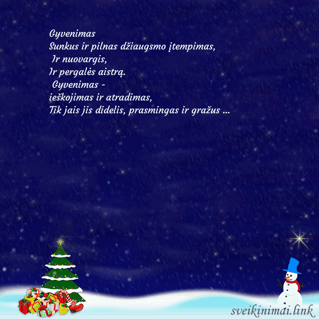 Atvirukas su sniego seniu, eglute ir dovanomis Gyvenimas
Sunkus ir pilnas džiaugsmo įtempimas,
Atvirukas su sniego seniu, eglute ir dovanomis