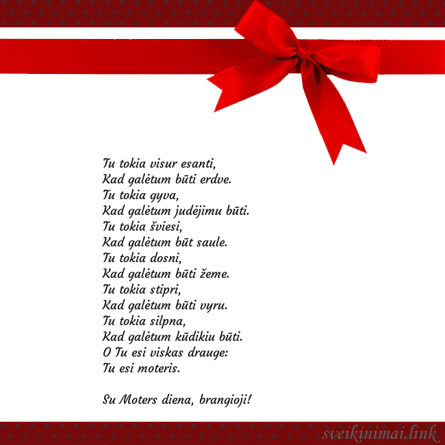 Sveikinimo atvirukas su raudonu kaspinėliu Tu tokia visur esanti,
Kad galėtum būti erdve.
Sveikinimo atvirukas su raudonu kaspinėliu