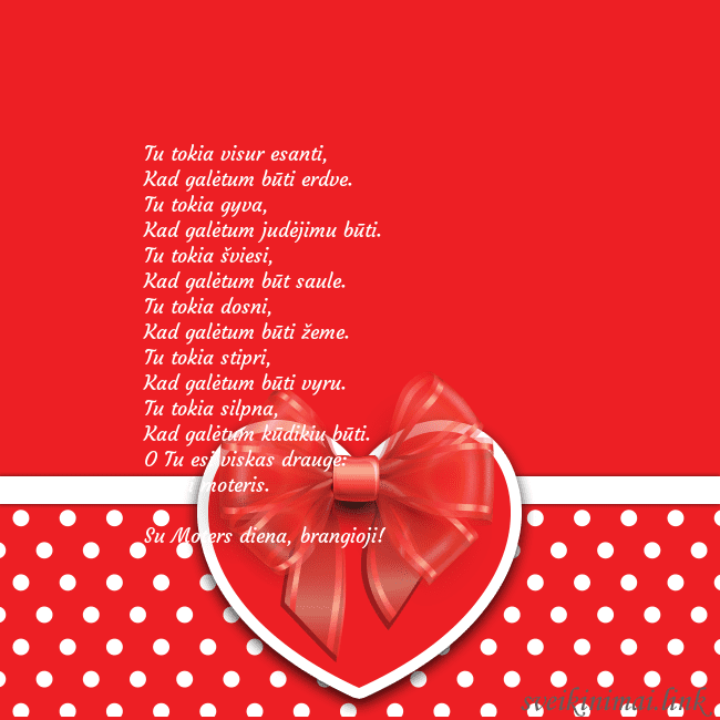 Raudona širdelė Tu tokia visur esanti,
Kad galėtum būti erdve.
Raudona širdelė