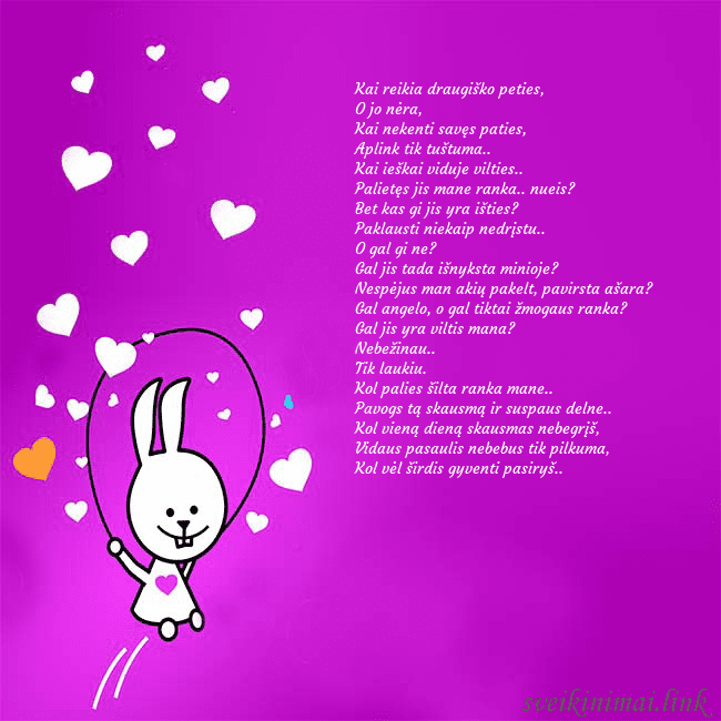 Atvirukas su smagiu zuikiu Kai reikia draugiško peties,
O jo nėra,
Kai nekent Atvirukas su smagiu zuikiu