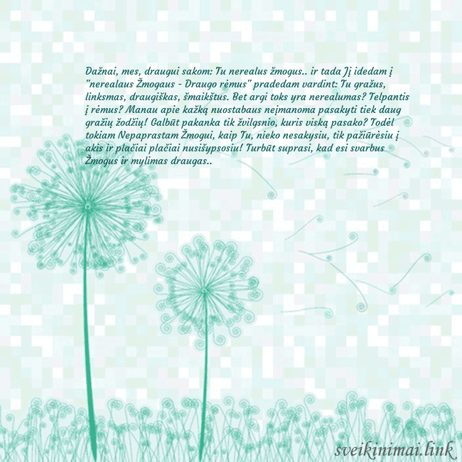 Atvirukas su pienės pūkais Dažnai, mes, draugui sakom: Tu nerealus žmogus.. i Atvirukas su pienės pūkais
