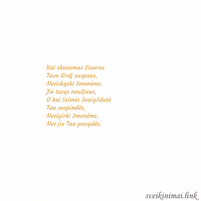 Atvirukas animuota auksinė širdis Kai skausmas žiaurus
Tavo širdį suspaus,
Nesiskųsk Atvirukas animuota auksinė širdis