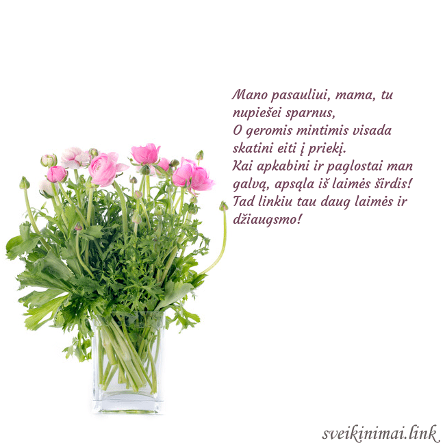 Atvirukas su gėlėmis vazoje Mano pasauliui, mama, tu nupiešei sparnus,
O gero Atvirukas su gėlėmis vazoje