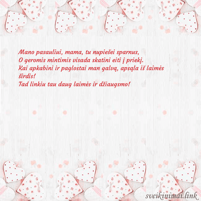 Atvirukas su baltomis širdelėmis Mano pasauliui, mama, tu nupiešei sparnus,
O gero Atvirukas su baltomis širdelėmis