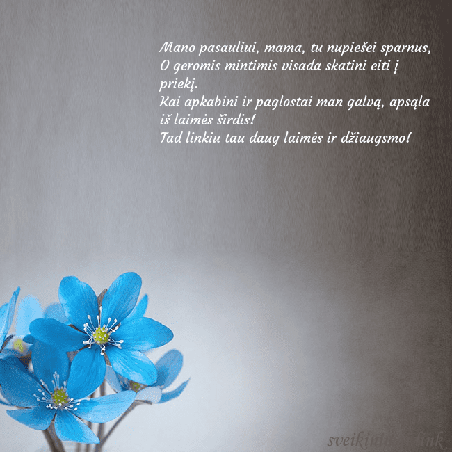 Atvirukas su žibuoklėmis Mano pasauliui, mama, tu nupiešei sparnus,
O gero Atvirukas su žibuoklėmis