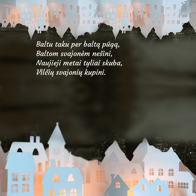 Naujametinė naktis Baltu taku per baltą pūgą,
Baltom svajonėm nešini, Naujametinė naktis