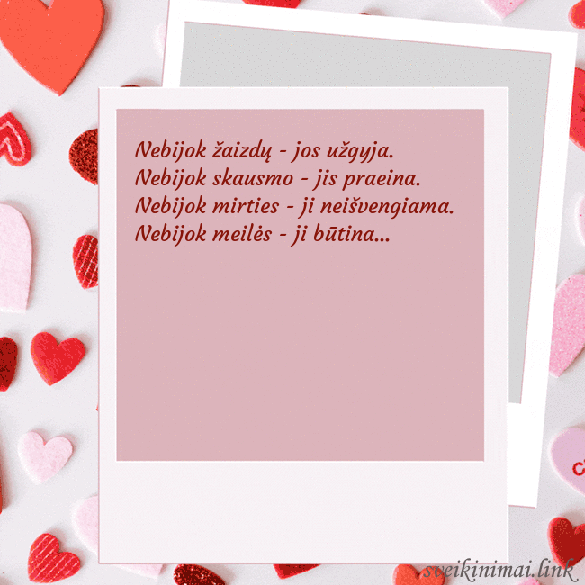 Valentino dienos animuotas atvirukas Nebijok žaizdų - jos užgyja. Nebijok skausmo - jis Valentino dienos animuotas atvirukas