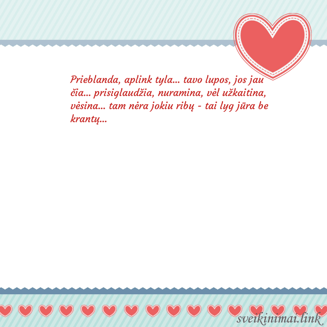 Širdelė Prieblanda, aplink tyla... tavo lupos, jos jau čia Širdelė