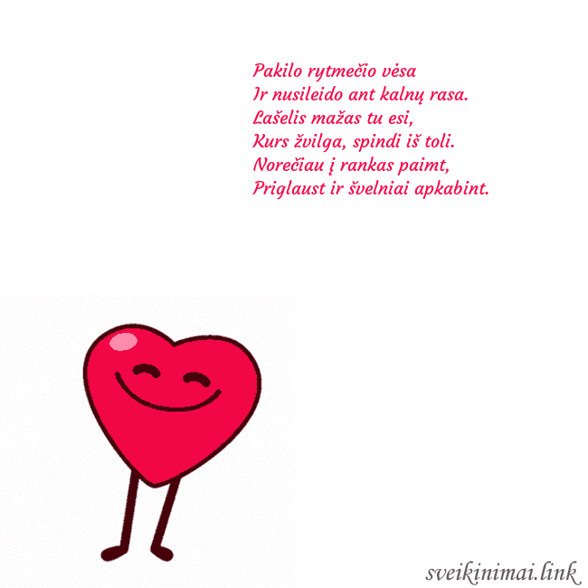 Atvirukas su šokančia širdele Pakilo rytmečio vėsa
Ir nusileido ant kalnų rasa. Atvirukas su šokančia širdele