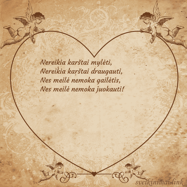 Angeliukai Nereikia karštai mylėti,
Nereikia karštai drauga Angeliukai