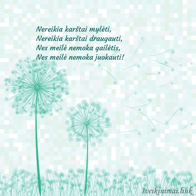 Atvirukas su pienės pūkais Nereikia karštai mylėti,
Nereikia karštai drauga Atvirukas su pienės pūkais