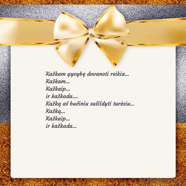 Šventinis atvirukas su auksiniu kaspinu Kažkam gyvybę dovanoti reikia...
Kažkam...
Kažka Šventinis atvirukas su auksiniu kaspinu