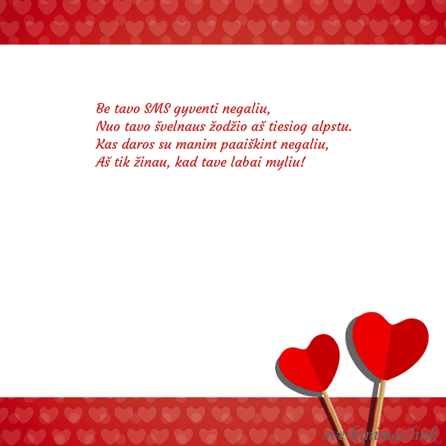 Atvirukas su dviem širdelėmis Be tavo SMS gyventi negaliu,
Nuo tavo švelnaus žo Atvirukas su dviem širdelėmis