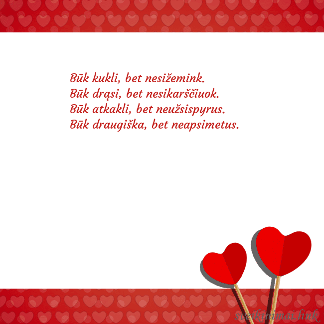 Atvirukas su dviem širdelėmis Būk kukli, bet nesižemink.
Būk drąsi, bet nesikar Atvirukas su dviem širdelėmis