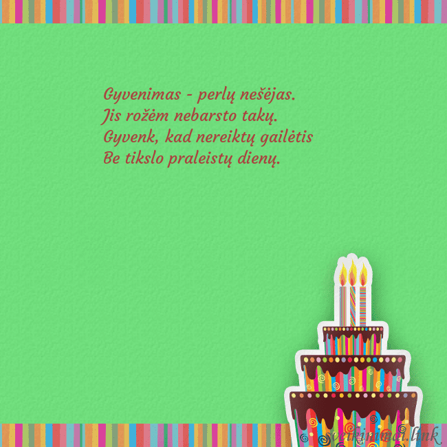 Gimtadienio atvirukas su tortu ir žvakutėmis Gyvenimas - perlų nešėjas.
Jis rožėm nebarsto takų Gimtadienio atvirukas su tortu ir žvakutėmis