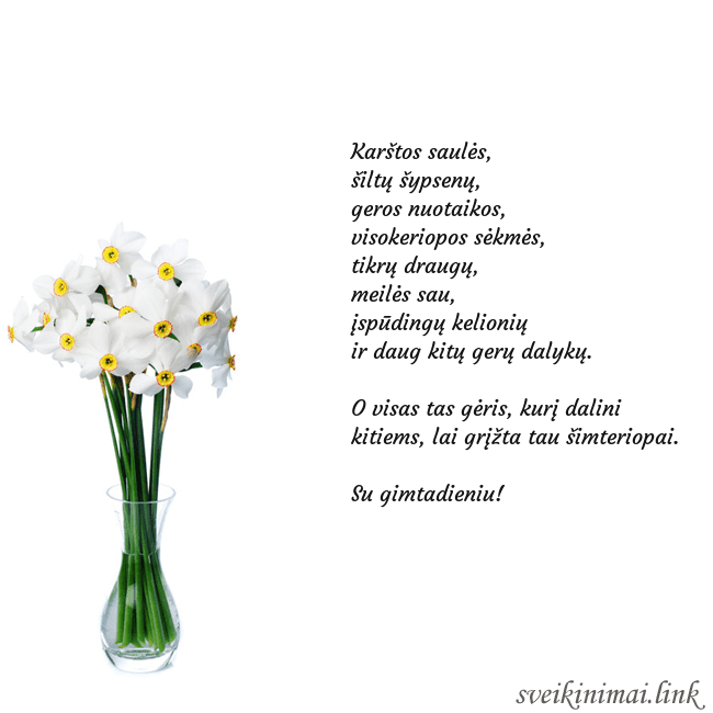 Atvirukas su narcizais Karštos saulės,
šiltų šypsenų,
geros nuotaikos,
Atvirukas su narcizais