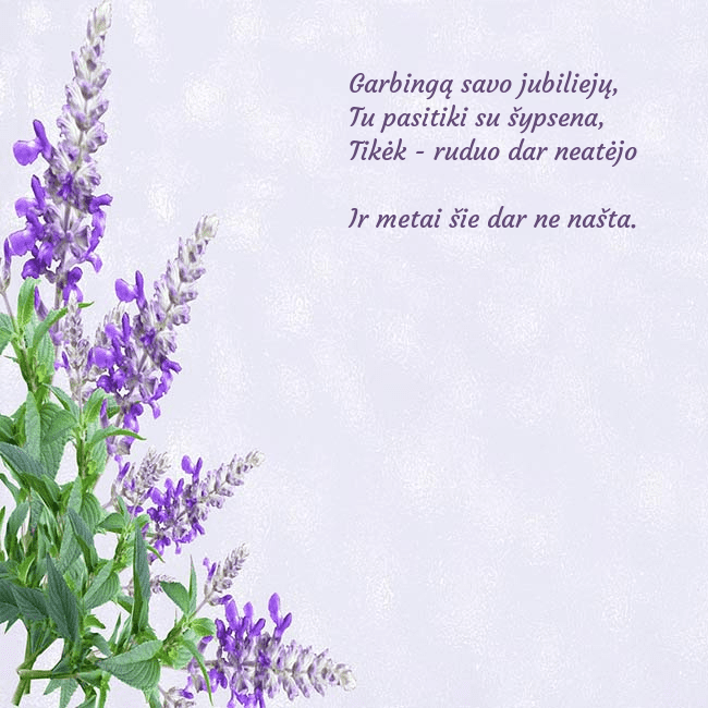 Gimtadienio atvirukas su lubinais Garbingą savo jubiliejų,
Tu pasitiki su šypsena, Gimtadienio atvirukas su lubinais