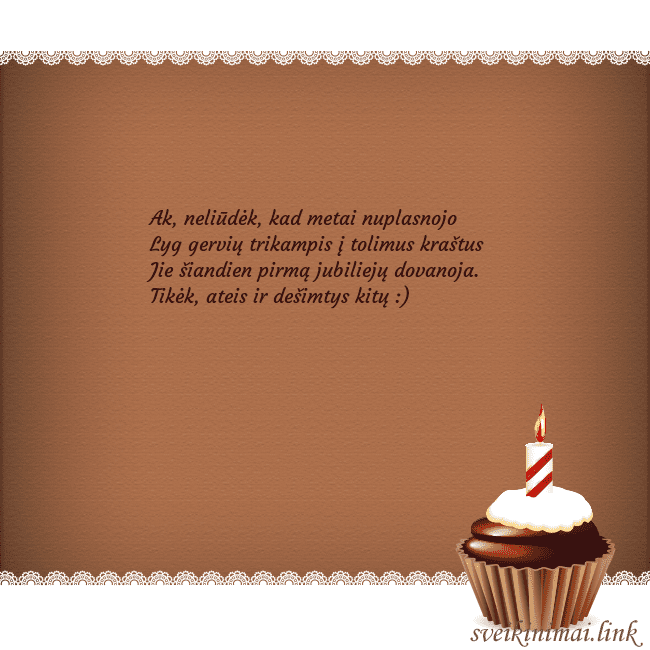 Gimtadienio atvirukas su keksiuku Ak, neliūdėk, kad metai nuplasnojo
Lyg gervių tri Gimtadienio atvirukas su keksiuku