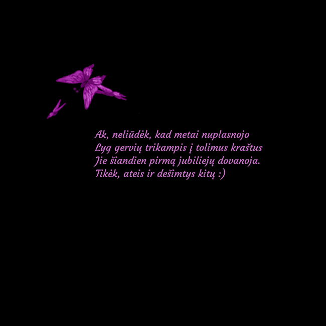 Gimtadienio atvirukas su skraidančiais drugeliais Ak, neliūdėk, kad metai nuplasnojo
Lyg gervių tri Gimtadienio atvirukas su skraidančiais drugeliais