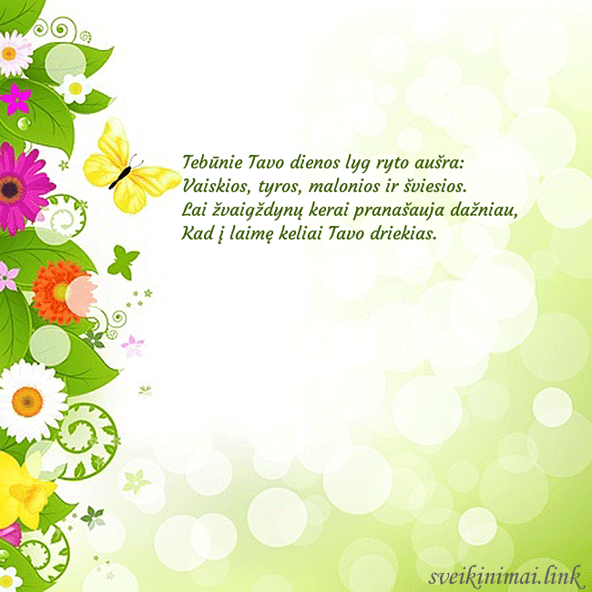 Atvirukas su drugeliais ir gėlėmis Tebūnie Tavo dienos lyg ryto aušra:
Vaiskios, tyr Atvirukas su drugeliais ir gėlėmis