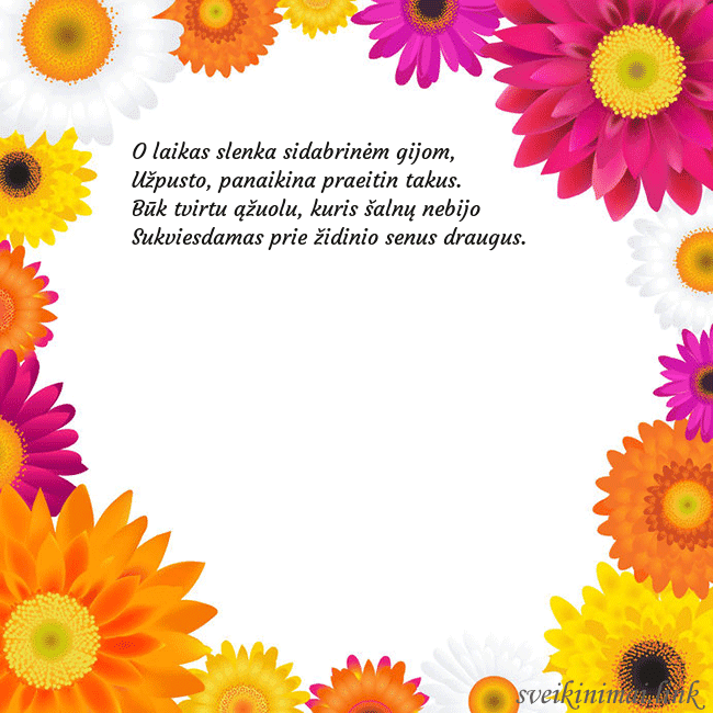 Atvirukas su spalvotomis gėlėmis O laikas slenka sidabrinėm gijom,
Užpusto, panai Atvirukas su spalvotomis gėlėmis