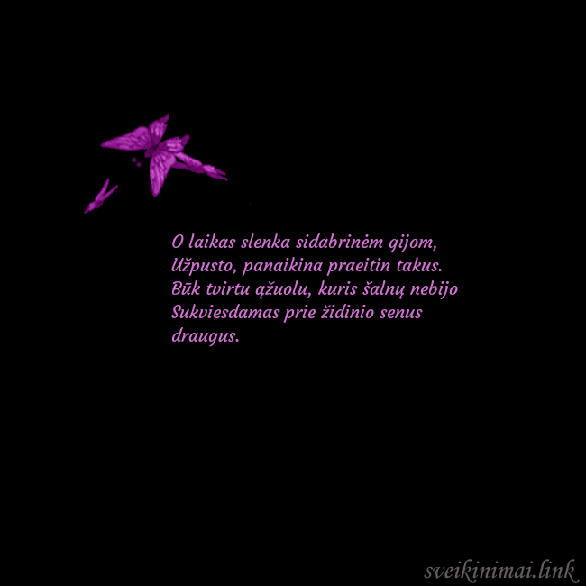 Gimtadienio atvirukas su skraidančiais drugeliais O laikas slenka sidabrinėm gijom, 
Užpusto, panai Gimtadienio atvirukas su skraidančiais drugeliais