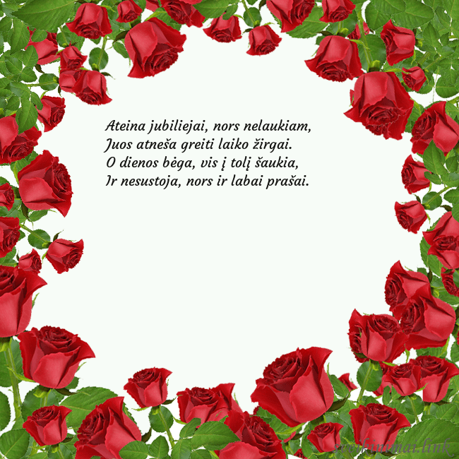 Atvirukas su daug rožių Ateina jubiliejai, nors nelaukiam,
Juos atneša gr Atvirukas su daug rožių