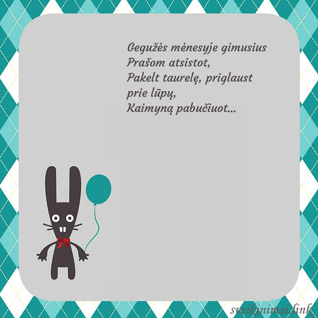 Atvirukas su zuikiu Gegužės mėnesyje gimusius 
Prašom atsistot,
Pakelt Atvirukas su zuikiu