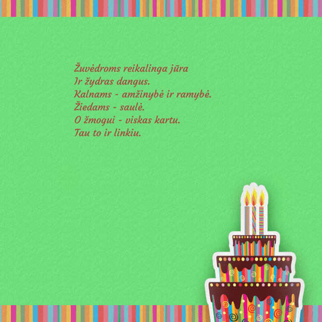 Gimtadienio atvirukas su tortu ir žvakutėmis Žuvėdroms reikalinga jūra
Ir žydras dangus.
Kalnam Gimtadienio atvirukas su tortu ir žvakutėmis
