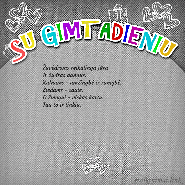 Gimtadienio atvirukas su spalvotu užrašu Su gimtadieniu Žuvėdroms reikalinga jūra
Ir žydras dangus.
Kalnam Gimtadienio atvirukas su spalvotu užrašu Su gimtadieniu