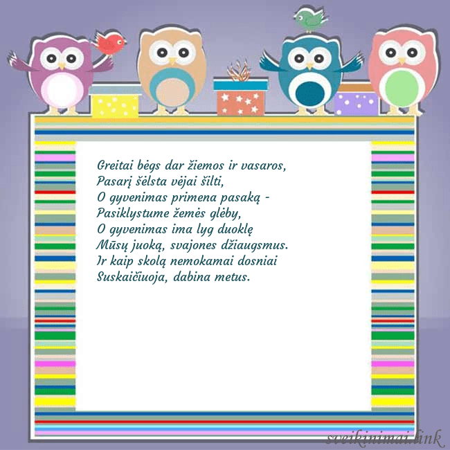 Gimtadienio atvirukas su pelėdžiukais Greitai bėgs dar žiemos ir vasaros,
Pasarį šėlsta Gimtadienio atvirukas su pelėdžiukais