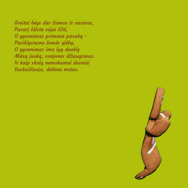 Elektroninis animuotas atvirukas su šokančiu meduoliu Greitai bėgs dar žiemos ir vasaros,
Pasarį šėlsta Elektroninis animuotas atvirukas su šokančiu meduoliu