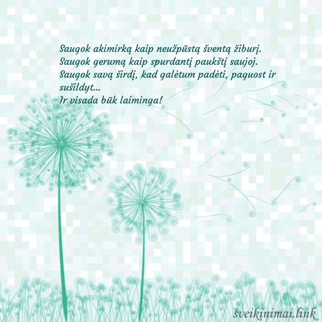 Atvirukas su pienės pūkais Saugok akimirką kaip neužpūstą šventą žiburį.
Sau Atvirukas su pienės pūkais