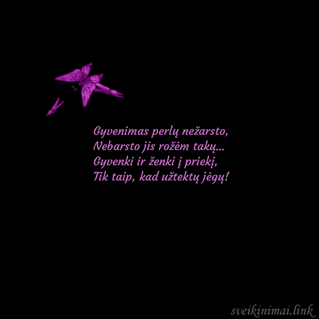 Gimtadienio atvirukas su skraidančiais drugeliais Gyvenimas perlų nežarsto,
Nebarsto jis rožėm tak Gimtadienio atvirukas su skraidančiais drugeliais