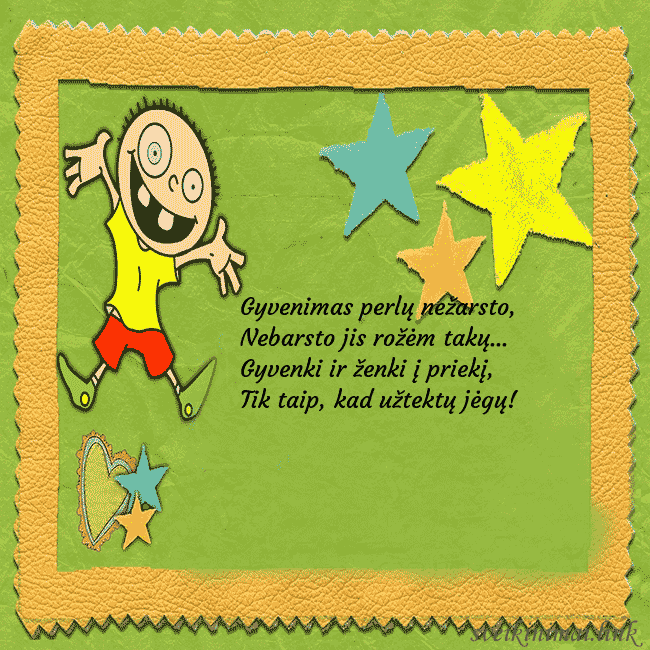 Smagus atvirukas su karpiniais ir juokingu berniuku Gyvenimas perlų nežarsto,
Nebarsto jis rožėm tak Smagus atvirukas su karpiniais ir juokingu berniuku