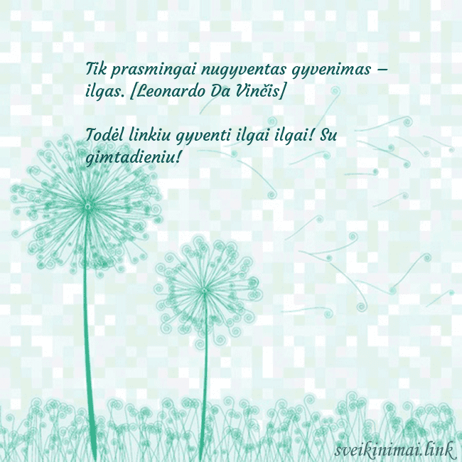 Atvirukas su pienės pūkais Tik prasmingai nugyventas gyvenimas – ilgas. [Leon Atvirukas su pienės pūkais