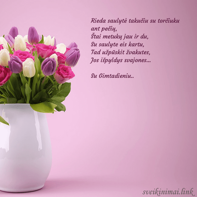 Gimtadienio atvirukas tulpėmis vazoje Rieda saulytė takučiu su torčiuku ant pečių,
Štai  Gimtadienio atvirukas tulpėmis vazoje