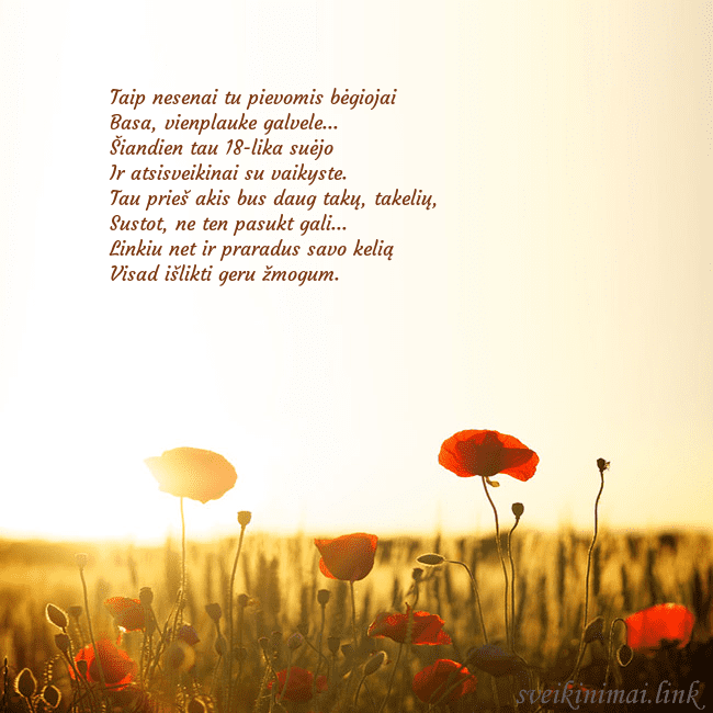 Elektroninė atvirutė su saulėje skendinčiu aguonų lauku Taip nesenai tu pievomis bėgiojai
Basa, vienplauk Elektroninė atvirutė su saulėje skendinčiu aguonų lauku