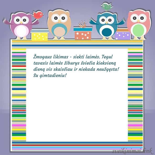 Gimtadienio atvirukas su pelėdžiukais Žmogaus likimas - siekti laimės. Tegul tavasis lai Gimtadienio atvirukas su pelėdžiukais