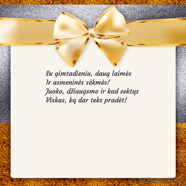 Šventinis atvirukas su auksiniu kaspinu Su gimtadieniu, daug laimės
Ir asmeninės sėkmės!
Šventinis atvirukas su auksiniu kaspinu