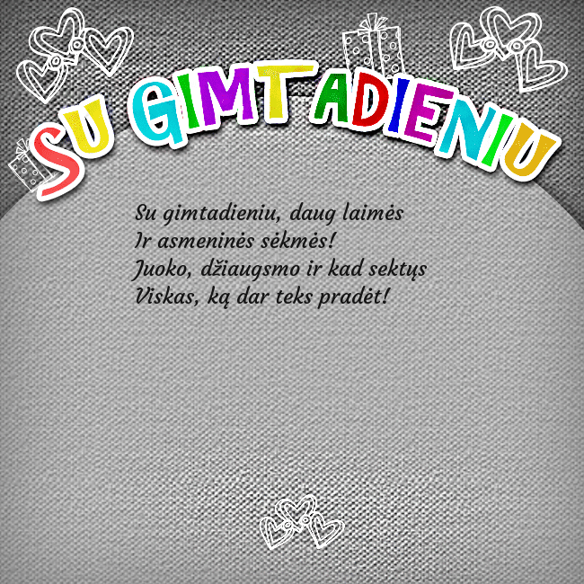 Gimtadienio atvirukas su spalvotu užrašu Su gimtadieniu Su gimtadieniu, daug laimės
Ir asmeninės sėkmės!
Gimtadienio atvirukas su spalvotu užrašu Su gimtadieniu