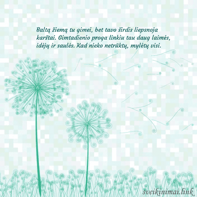 Atvirukas su pienės pūkais Baltą žiemą tu gimei, bet tavo širdis liepsnoja ka Atvirukas su pienės pūkais