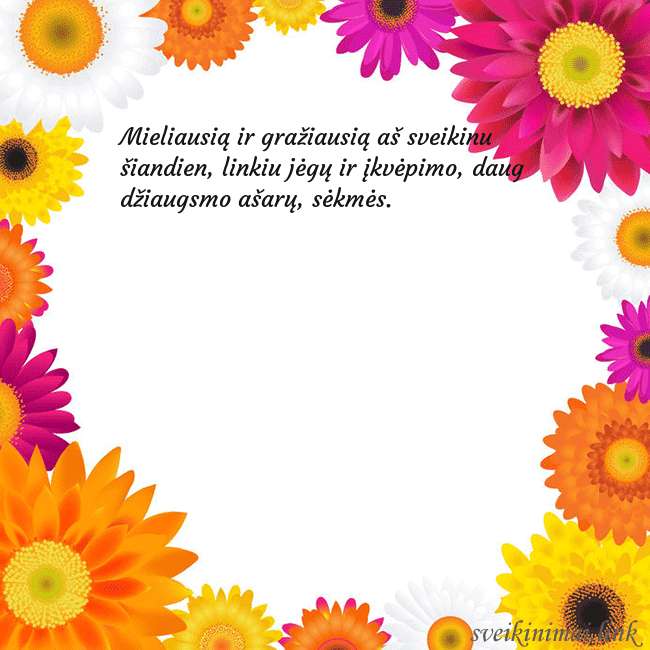 Atvirukas su spalvotomis gėlėmis Mieliausią ir gražiausią aš sveikinu šiandien, lin Atvirukas su spalvotomis gėlėmis